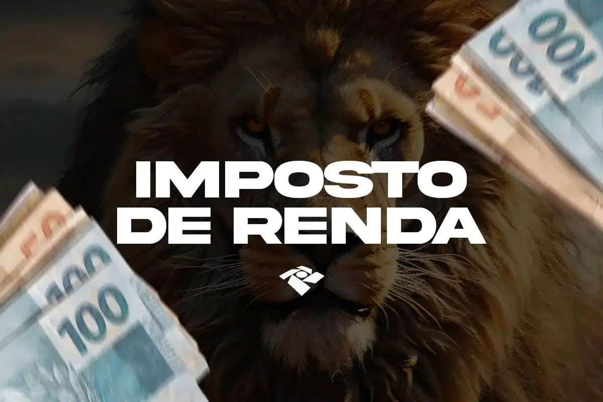 Leão majestoso com juba castanha cercado por maços de cédulas de R$ 100 e texto "Imposto de Renda".